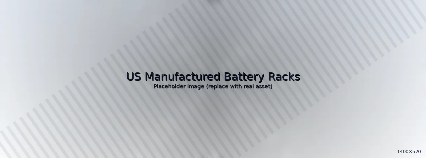 US Manufactured Battery Racks